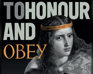 To Honour And Obey   - A solo tarot rpg about an  Arthurian lady protecting her  own. 