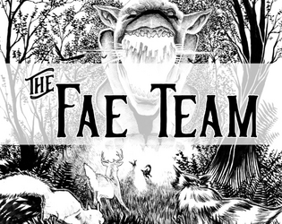 The Fae Team   - Woodland creatures with faerie powers, tackling missions in the human world! 