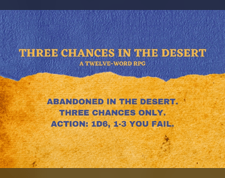 Three Chances in the Desert   - a 12-word rpg 