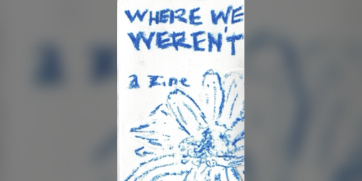 Cover image for where we weren't: a zine