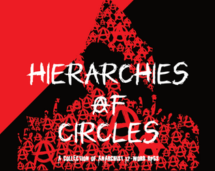 Hierachies of Circles   - A Collection of Anarchist 12-Word RPGs and Stuff 
