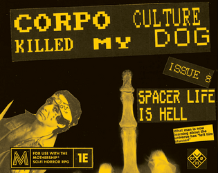 Corpo Culture Killed My Dog #8 - Mothership lo-fi zine   - A lo-fi, in-universe space punk zine for use with the Mothership Sci-Fi Horror RPG 