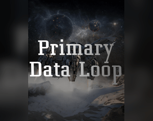 Primary Data Loop   - Sci-fi survival horror TTRPG 