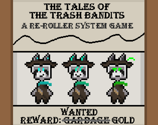 The Tales of the Trash Bandits: A Re-Roller System Game  