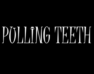 Pulling Teeth   - A 12-Word RPG of Dental Horror 