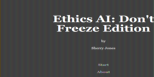 Cover image for Ethics AI: Don't Freeze Edition