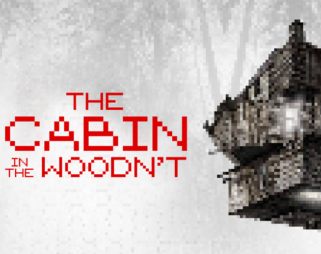 The Cabin in the Woodn't