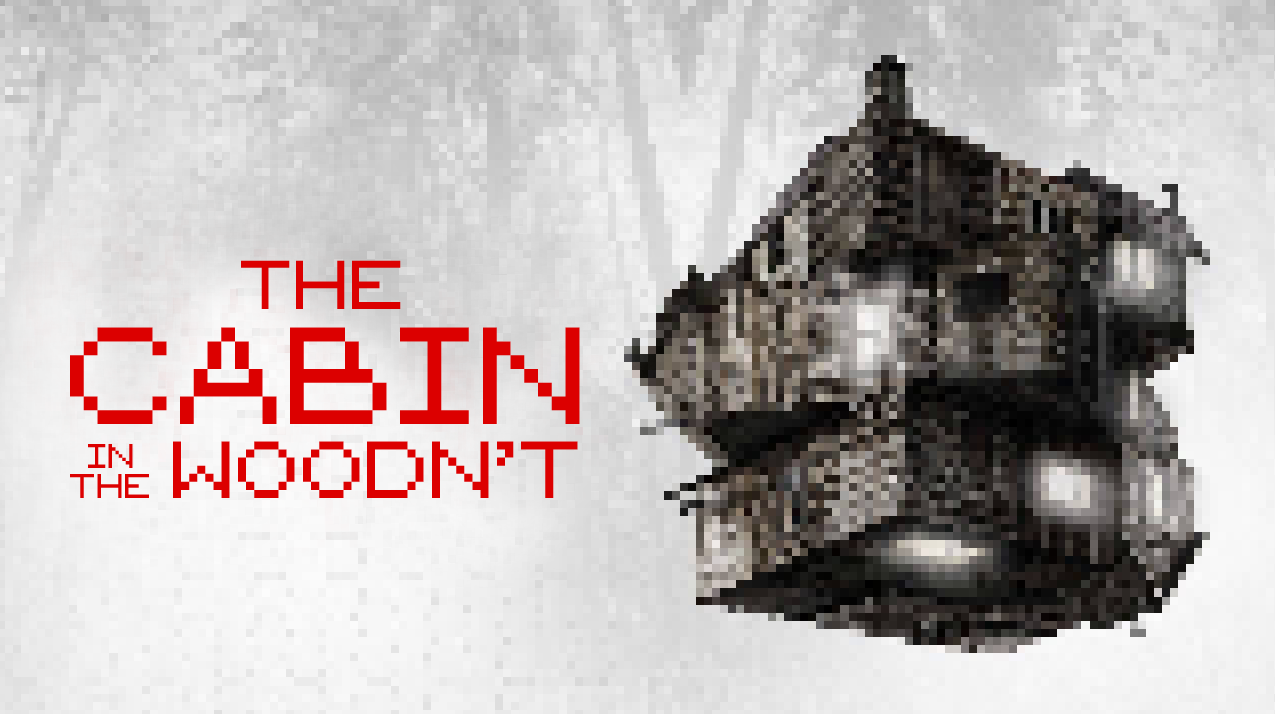 The Cabin in the Woodn't