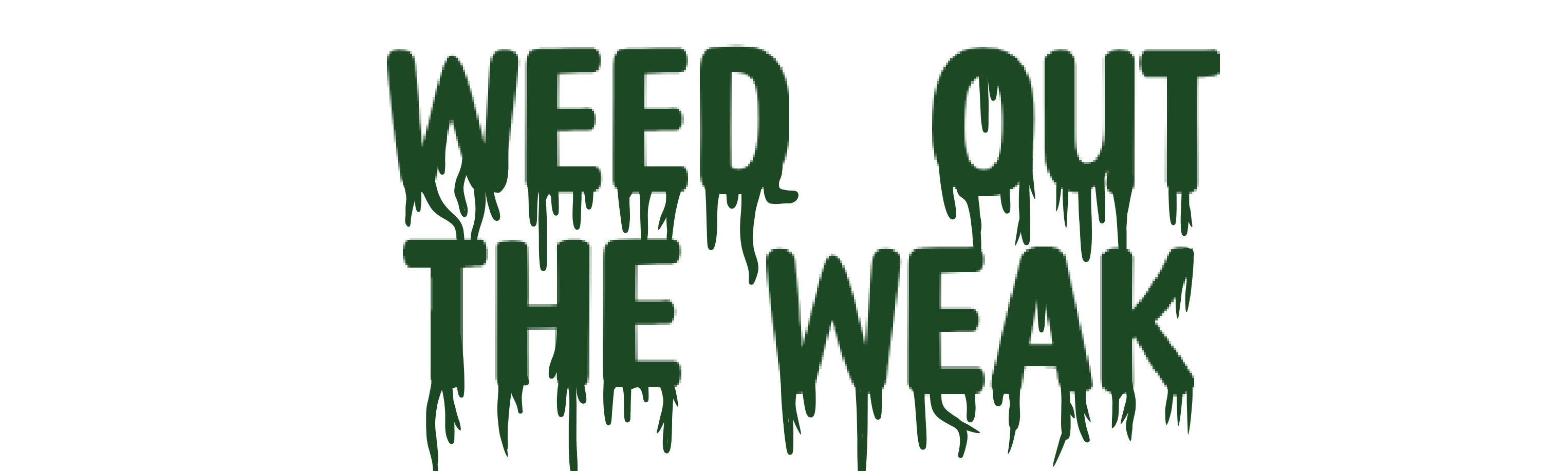 Weed Out The Weak