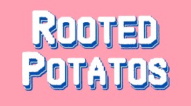 Rooted Potatos