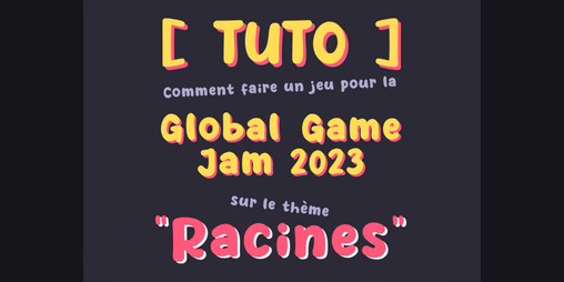 Cover image for [TUTO] Comment faire un jeu pour la Global Game Jam 2023 sur le thème "Racines"
