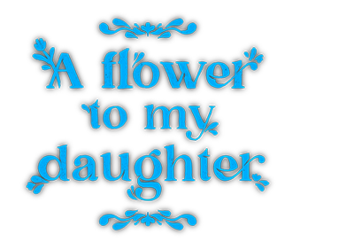 A Flower To My Daugther