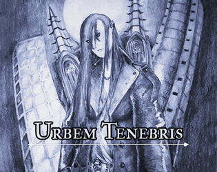 Urbem Tenebris   - A dark urban TTRPG about the afflicted and the treacherous. 