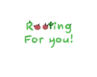 Rooting for You!