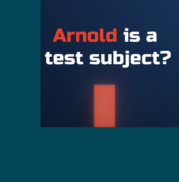 Arnold is a test subject?