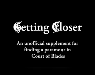 Getting Closer   - An unofficial supplement for Court of Blades 