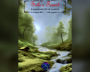 Sole's Forest | Supplement for all systems   - A supplement for all ttrpg systems, with lore and hooks! 