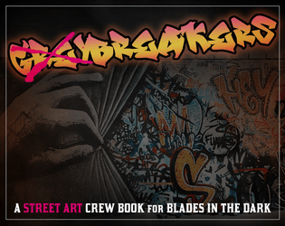 Blades in the Dark Crew Book: Greybreakers   - Illicit Street Artists and Vandal Activists 