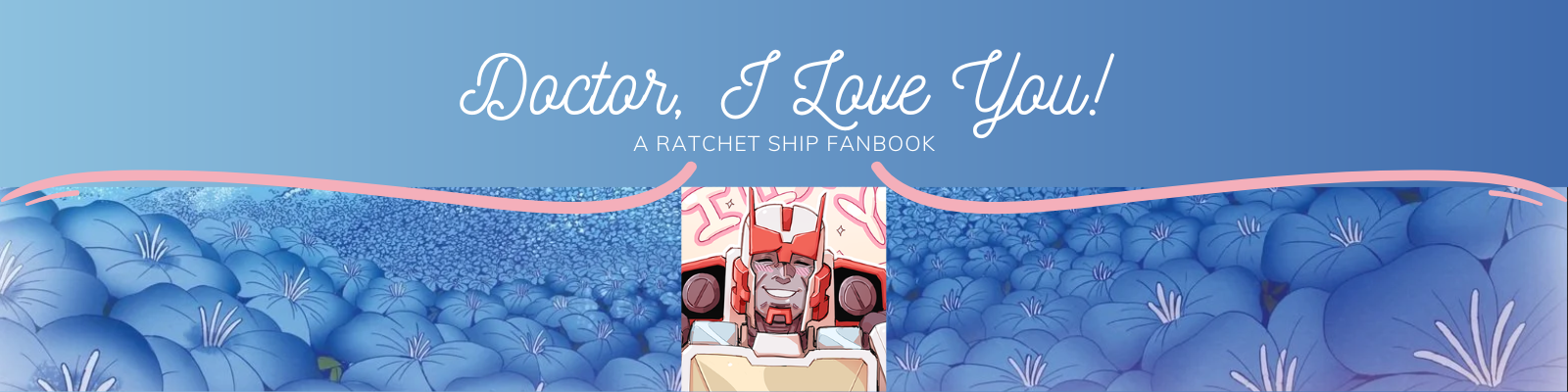 Doctor, I Love You! - A Ratchet Ship Fanbook
