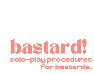 bastard! solo-play procedures for bastards.  