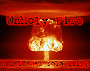 Unholy Fire   - A solo ttrpg about cold war conspiracy 