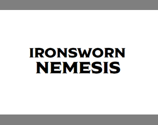 Ironsworn Nemesis   - Swear vows of revenge against your powerful enemies. 