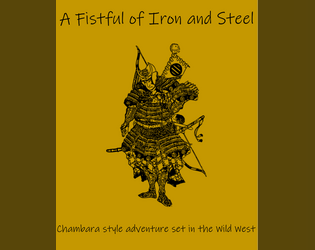 A Fistful Of Iron and Steel   - A RPG of Samurai and Cowboys paving their own brand of justice on the western frontier. 