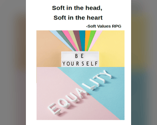 Soft in the Head, Soft in the Heart - Soft Values minimalistic RPG  