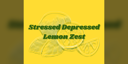 Cover image for Stressed Depressed Lemon Zest