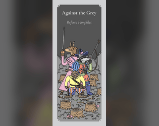 Against the Grey   - A system agnostic pamphlet adventure about a forest uprising. 