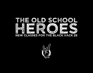 The Old School Heroes   - Three classes for The Black Hack 2nd edition. 