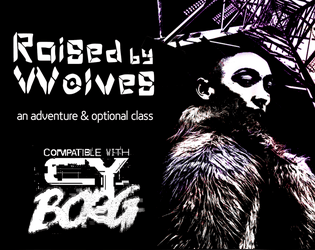 Raised by Wolves - A CY_BORG adventure and optional class  
