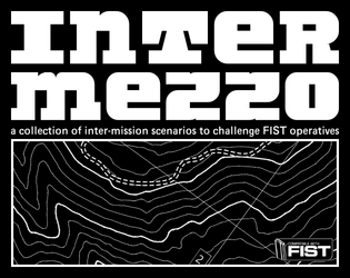 Intermezzo   - a collection of inter-mission scenarios to challenge FIST operatives 