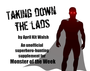 Taking Down the Lads   - An unofficial superhero-hunting supplement for Monster of the Week 