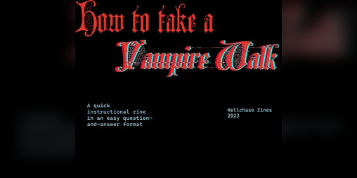 Cover image for How to take a Vampire Walk: a quick instructional zine in an easy, accessible question-and-answer format