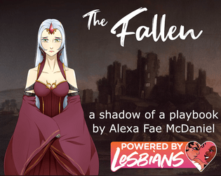The Fallen   - A shadow of a playbook for Thirsty Sword Lesbians 