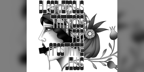 Cover image for Blasphemous Tattoos for Apostate Jews