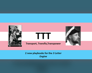 TTT - Transport, Transfix, Transpower   - 2 playbooks for the 3 Letter Engine based on trans men Ewan Forbes and Michael Dillon 