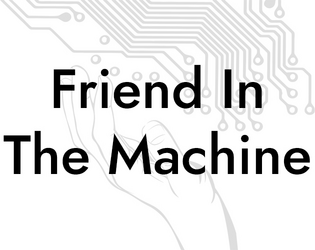 Friend In The Machine   - A 2-player RPG about a Human and their AI companion 