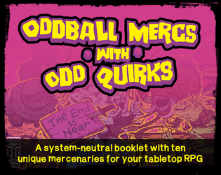Oddball Mercs with Odd Quirks   - A collection of ten weird NPCs you can use in your fantasy or even sci-fi tabletop rpgs. 