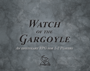 Watch of the Gargoyle   - "You are a gargoyle protecting a town..." An epistolary RPG for 1-2 Players 