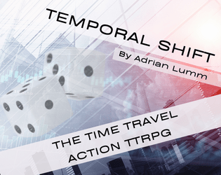 Temporal Shift: A Re-Roller System Game   - A Time Travel Action TTRPG using the Re-Roller System 