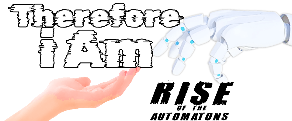 Therefore iAm: Rise of the Automatons