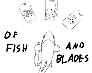 Of Fish and Blades  