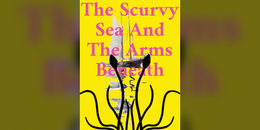Cover image for The Scurvy Sea And The Arms Beneath