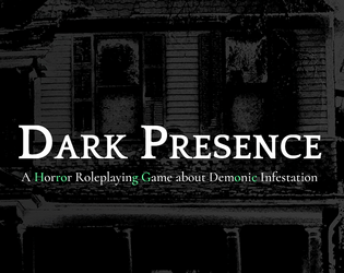 Dark Presence   - A Horror Roleplaying Game about Demonic Infestation 