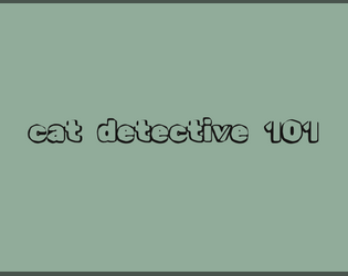 cat detective 101   - a solo detective journaling game 