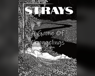 Strays   - A game about the 1950s, changelings, and teens caught between worlds. 