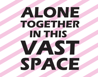 Alone Together in this Vast Space   - A 2-player ttrpg about space and music 