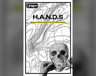 H.A.N.D.S - History Analysis and Narrative Direction System   - A worldbuilding game-zine for FIST 